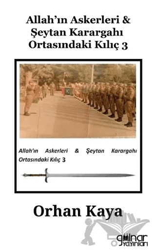 Allah’ın Askerleri - Şeytan Karargahı Ortasındaki Kılıç 3 – Orhan Kaya – Gülnar Yayınları kitap kapağı