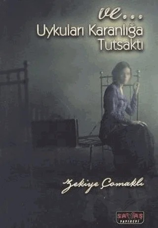 Ve Uykuları Karanlığa Tutsaktı – Zekiye Çomaklı – Savaş Yayınevi kitap kapağı
