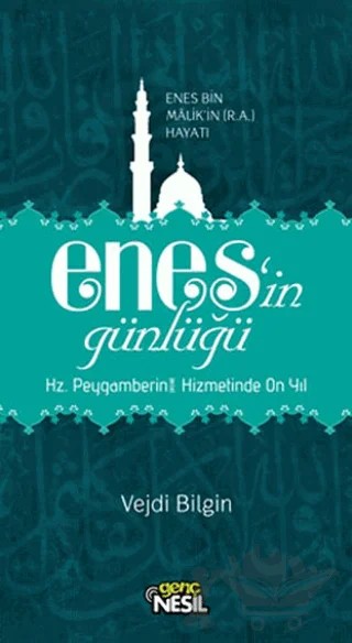 Enes’in Günlüğü - Enes Bin Malik’in (r.a.) Hayatı – Vejdi Bilgin – Genç Nesil kitap kapağı