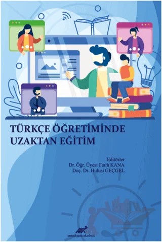 Türkçe Öğretiminde Uzaktan Eğitim – Fatih Kana, Hulusi Geçgel – Paradigma Akademi Yayınları kitap kapağı