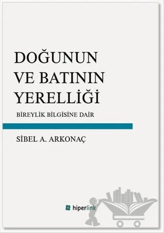 Doğunun ve Batının Yerelliği – Sibel A. Arkonaç – Hiperlink Yayınları kitap kapağı
