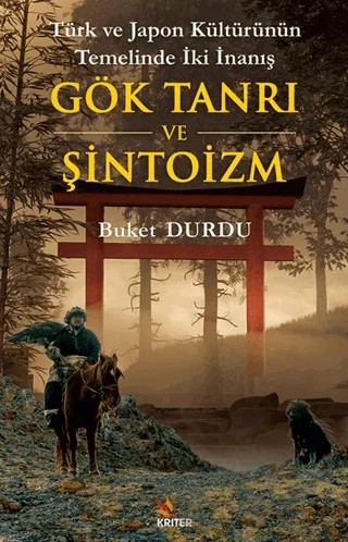 Türk ve Japon Kültürünün Temelinde İki İnanış:  Gök Tanrı ve Şintoizm – Buket Durdu – Kriter Yayınları kitap kapağı
