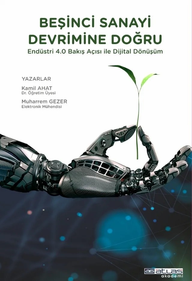 BEŞİNCİ SANAYİ DEVRİMİNE DOĞRU - Endüstri 4.0 Bakış Açısı İle Dijital Dönüşüm – Kâmil Ahat, Muharrem Gezer – Atlas Akademi kitap kapağı