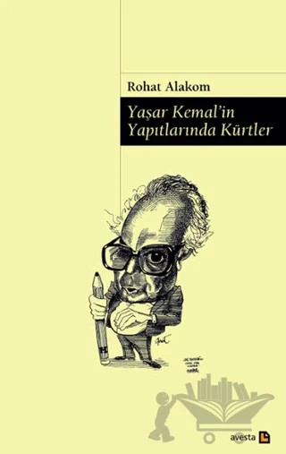 Yaşar Kemal’in Yapıtlarında Kürtler – Rohat Alakom – Avesta Yayınları kitap kapağı