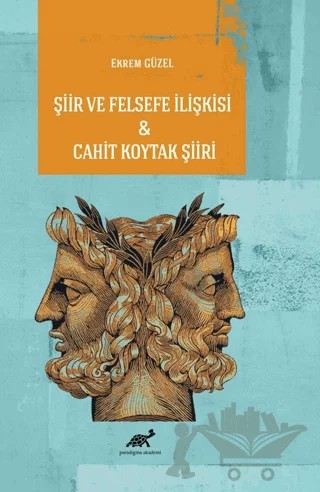 Şiir ve Felsefe İlişkisi - Cahit Koytak Şiiri – Ekrem Güzel – Paradigma Akademi Yayınları kitap kapağı