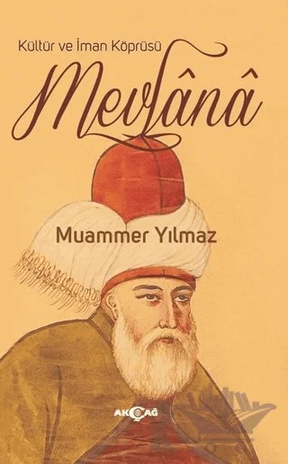 Kültür ve İman Köprüsü Mevlana – Muammer Yılmaz – Akçağ Yayınları kitap kapağı
