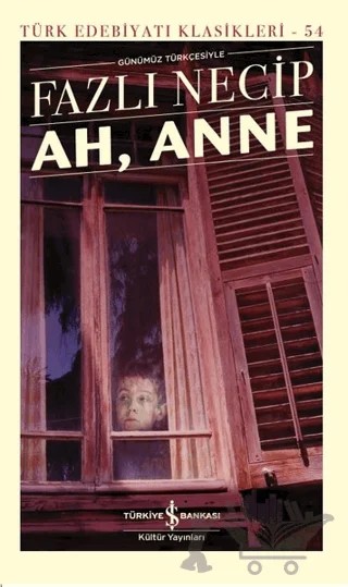 Ah, Anne Günümüz Türkçesiyle (Şömizli) – Fazlı Necip – İş Bankası Kültür Yayınları kitap kapağı