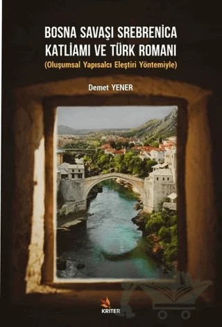 Bosna Savaşı Srebrenica Katliamı ve Türk Romanı – Demet Yener – Kriter Yayınları kitap kapağı