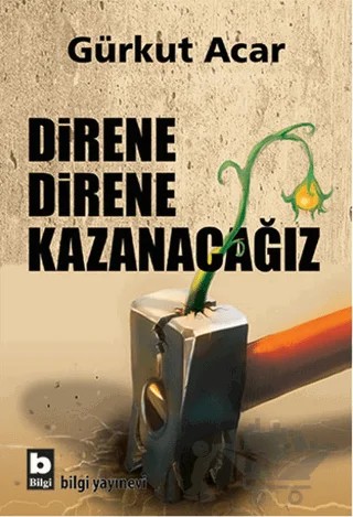 Direne Direne Kazanacağız – Gürkut Acar – Bilgi Yayınevi kitap kapağı