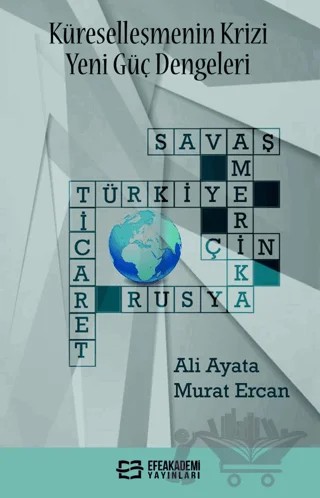 Küreselleşmenin Krizi Yeni Güç Dengeleri – Murat Ercan, Ali Ayata – Efe Akademi Yayınları kitap kapağı