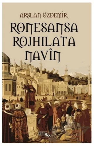 Ronesansa Rojhilata Navin – Arslan Özdemir – Sınırsız Kitap kitap kapağı