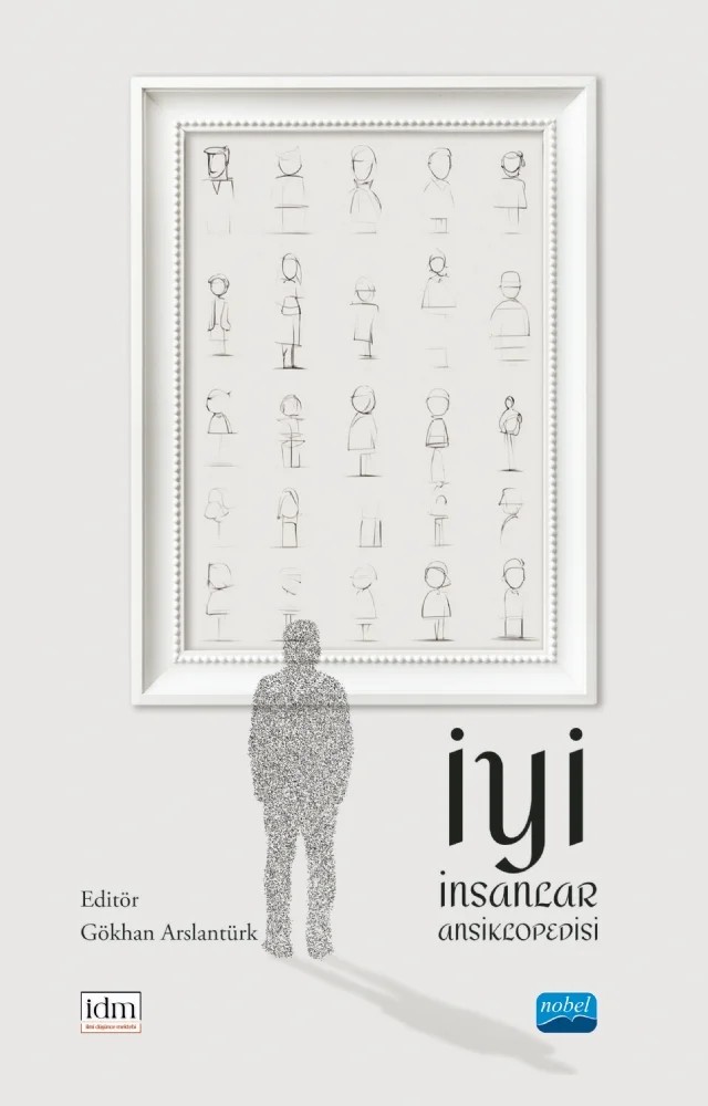 İyi İnsanlar Ansiklopedisi – Ayşe Şahin, Beyza Nur Buyrucu, Gökhan Arslantürk, Hüseyin Çil, İbrahim Nacak, İbrahim Uslu, Mehmet Burak Acar, Meliha Senem Duran, Meryem Karacan, Sabire Merve Bıçakcı, Seval Yücetürk, Sinem Yaşar Sarı, Ş. Dilara Özdemir, Tevfik Çalkayak, Tuğba Batmaz, Yasemin Demirel, Zeynep Mete, Zeynep Noyan – Nobel Akademik Yayıncılık kitap kapağı