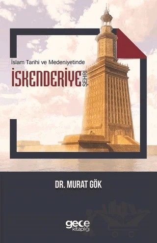 İslam Tarihi ve Medeniyetinde İskenderiye Şehri – Murat Gök – Gece Akademi kitap kapağı