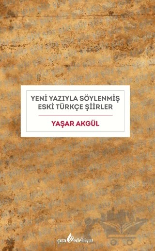 Yeni Yazıyla Söylenmiş Eski Türkçe Şiirler – Yaşar Akgül – Çıra Yayınları kitap kapağı