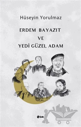 Erdem Bayazıt ve Yedi Güzel Adam – Hüseyin Yorulmaz – Şule Yayınları kitap kapağı