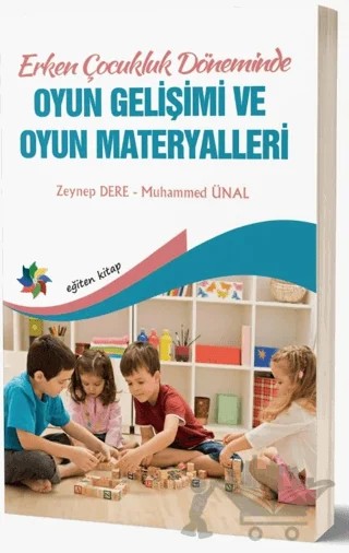 Erken Çocukluk Döneminde Oyun Gelişimi ve Oyun Materyalleri – Zeynep Dere, Muhammed Ünal – Eğiten Kitap kitap kapağı