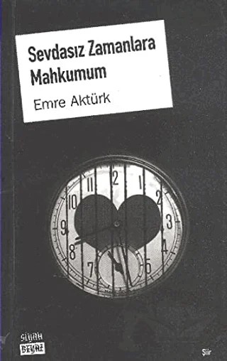 Sevdasız Zamanlara Mahkumum – Emre Aktürk – Siyah Beyaz Yayınları kitap kapağı