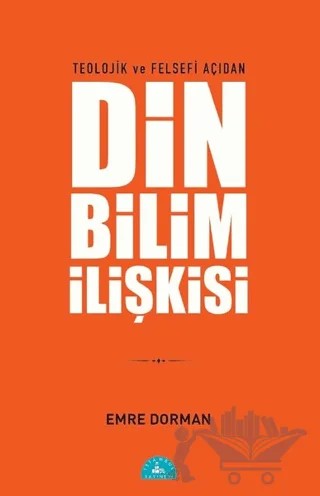 Teolojik ve Felsefi Açıdan Din Bilim İlişkisi – Emre Dorman – İstanbul Yayınevi kitap kapağı