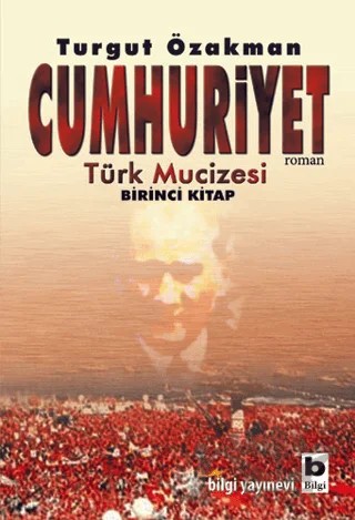 Cumhuriyet Türk Mucizesi Birinci Kitap – Turgut Özakman – Bilgi Yayınevi kitap kapağı