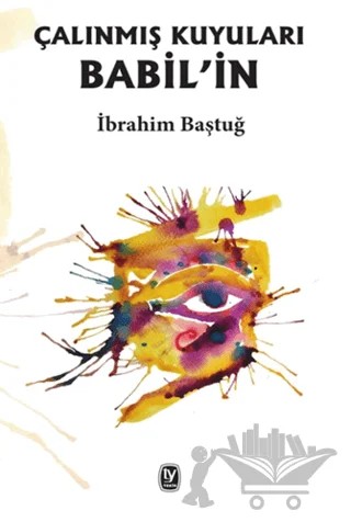 Babil'in Çalınmış Kuyuları – İbrahim Baştuğ – Tekin Yayınevi kitap kapağı