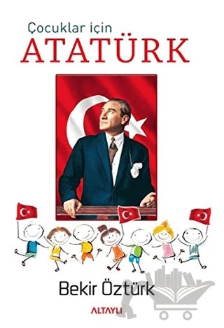 Çocuklar İçin Atatürk – Bekir Öztürk – Altaylı Yayınları kitap kapağı