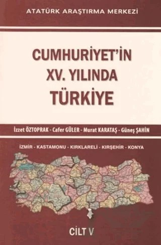 Cumhuriyet'in 15. Yılında Türkiye - Cilt 5 – Cafer Güler, Güneş Şahin, İzzet Öztoprak, Murat Karataş – Atatürk Araştırma Merkezi kitap kapağı