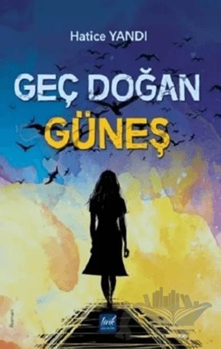 Geç Doğan Güneş – Hatice Yandı – Lirik Yayıncılık kitap kapağı