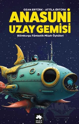 Anasuni Uzay Gemisi – Ozan Ertürk, Attila Ertürk – Eksik Parça Yayınları kitap kapağı