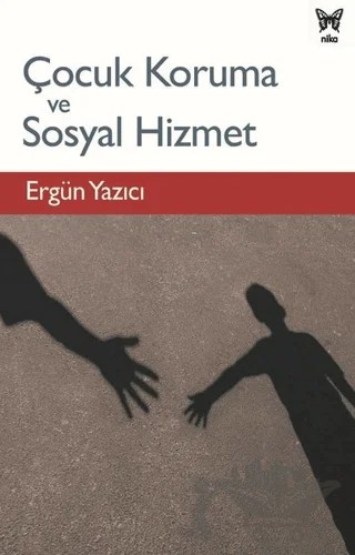 Çocuk Koruma ve Sosyal Hizmet – Ergün Yazıcı – Nika Yayınevi kitap kapağı