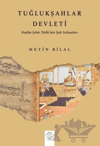 Tuğlukşahlar Devleti (Kadim Şehir Delhi’nin Şah Sultanları) – Metin Bilal – Post Yayınevi kitap kapağı