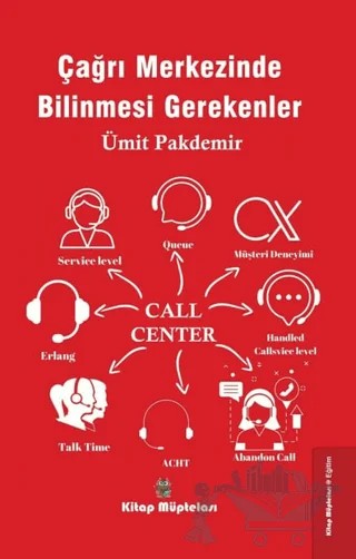 Çağrı Merkezinde Bilinmesi Gerekenler – Ümit Pakdemir – Kitap Müptelası Yayınları kitap kapağı