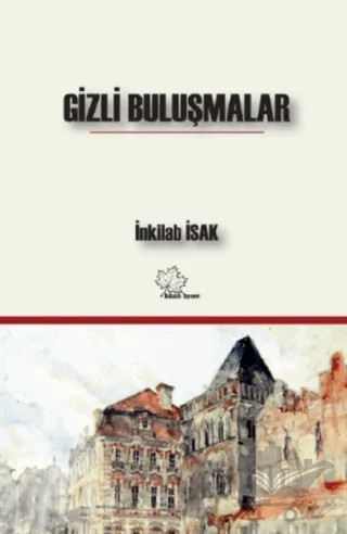 Gizli Buluşmalar – İnkilab İsak – Asmaaltı Yayınevi kitap kapağı