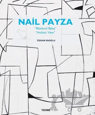 Nail Payza: Bütüncül Bakış - Holistic View – Özkan Eroğlu – Tekhne Yayınları kitap kapağı