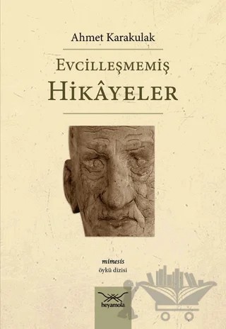 Evcilleşmemiş Hikayeler – Ahmet Karakulak – Heyamola Yayınları kitap kapağı