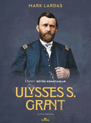 Ulysses S. Grant Osprey Büyük Komutanlar – Mark Lardas – Kronik Kitap kitap kapağı