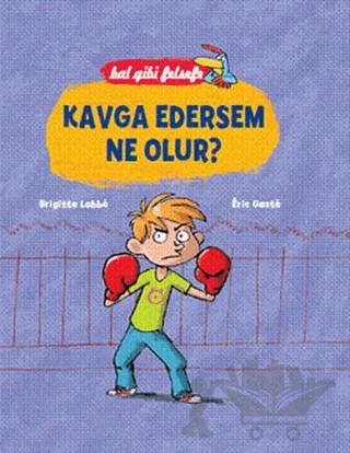 Bal Gibi Felsefe - Kavga Edersem Ne Olur? (Ciltli) – Brigitte Labbe, Eric Gaste – Doğan Egmont Yayıncılık kitap kapağı