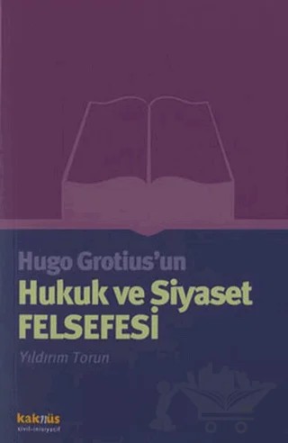 Hugo Grotius’un Hukuk ve Siyaset Felsefesi – Yıldırım Torun – Kaknüs Yayınları kitap kapağı