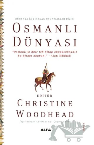 Osmanlı Dünyası - Dünyaya İz Bırakan Uygarlıklar Dizisi – Christine Woodhead – Alfa Yayınları kitap kapağı