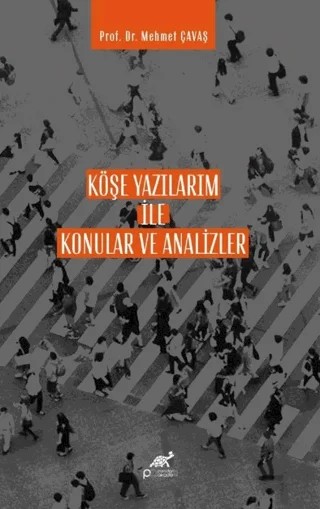 Köşe Yazılarım İle Konular ve Analizler – Mehmet Çavaş – Paradigma Akademi Yayınları kitap kapağı
