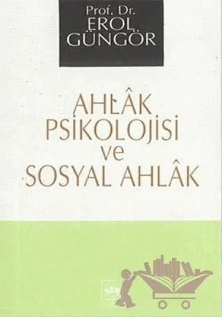 Ahlak Psikolojisi ve Sosyal Ahlak – Erol Güngör – Ötüken Neşriyat kitap kapağı