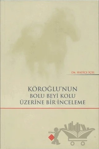 Köroğlu’nun Bolu Beyi Kolu Üzerine Bir İnceleme – Hatice İçel – Kömen Yayınları kitap kapağı