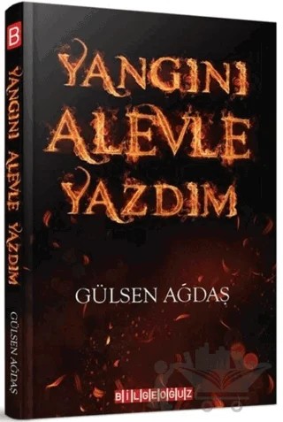 Yangını Alevle Yazdım – Gülsen Ağdaş – Bilgeoğuz Yayınları kitap kapağı