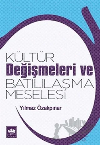 Kültür Değişmeleri ve Batılılaşma Meselesi – Yılmaz Özakpınar – Ötüken Neşriyat kitap kapağı