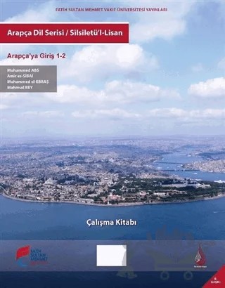 Arapça Dil Serisi / Silsiletü'l-Lisan - Arapçaya Giriş 1-2 Çalışma Kitabı – Kolektif – Fatih Sultan Mehmet Vakıf Üniversitesi Yayınları kitap kapağı