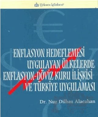 Enflasyon Hedeflemesi Uygulayan Ülkelerde Enflasyon-Döviz Kuru İlişkisi ve Türkiye Uygulaması – Nur Dilbaz Alacahan – Türkmen Kitabevi kitap kapağı