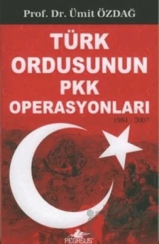 Türk Ordusunun PKK Operasyonları 1983-2007 – Ümit Özdağ – Pegasus Yayınları kitap kapağı