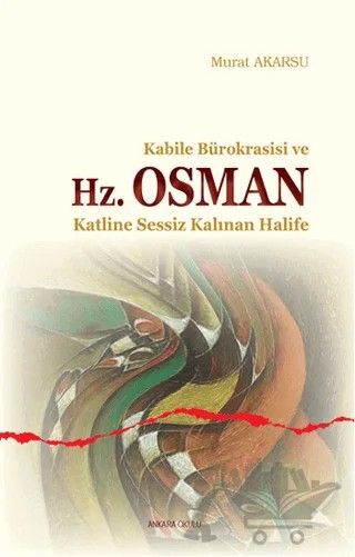 Kabile Bürokrasisi ve Hz. Osman – Murat Akarsu – Ankara Okulu Yayınları kitap kapağı
