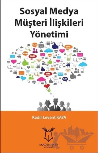 Sosyal Medya Müşteri İlişkileri Yönetimi – Kadir Levent Kaya – Akademisyen Kitabevi kitap kapağı