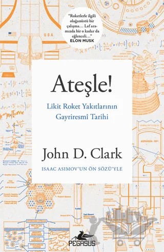 Ateşle! Likit Roket Yakıtlarının Gayriresmi Tarihi – John D. Clark – Pegasus Yayınları kitap kapağı
