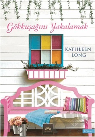 Gökkuşağını Yakalamak – Kathleen Long – Arkadya Yayınları kitap kapağı